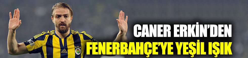 Caner Erkin'den Fenerbahçe'ye yeşil ışık