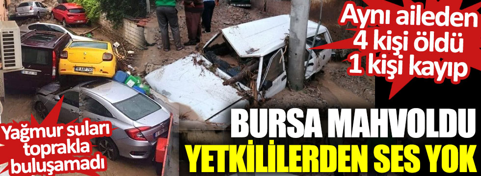 Bursa mahvoldu yetkililerden ses yok: Aynı aileden 4 kişi öldü, 1 kişi kayıp