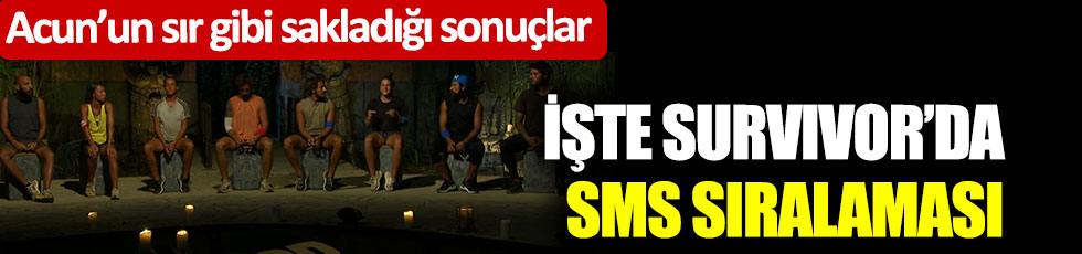 Acun'un sır gibi sakladığı sonuçlar: İşte Survivor'da SMS sıralaması