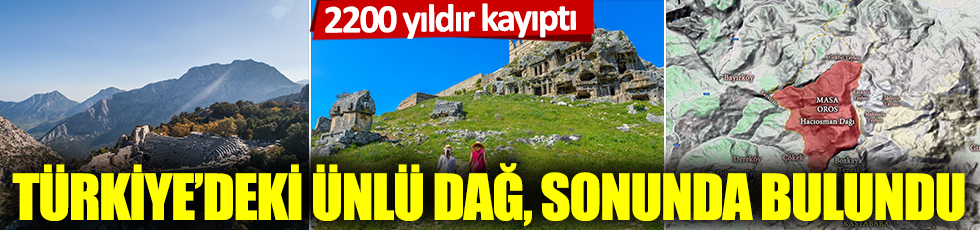 2200 yıldır kayıptı: Türkiye'deki ünlü dağ, sonunda bulundu