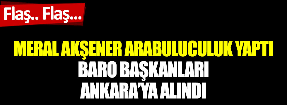 Meral Akşener arabuluculuk yaptı: Baro başkanları Ankara’ya alınıyor