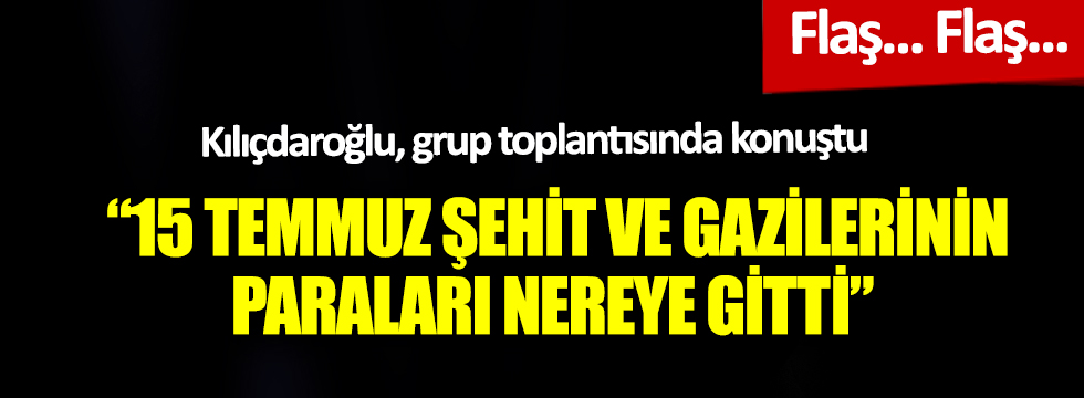 Kılıçdaroğlu grup toplantısında konuştu