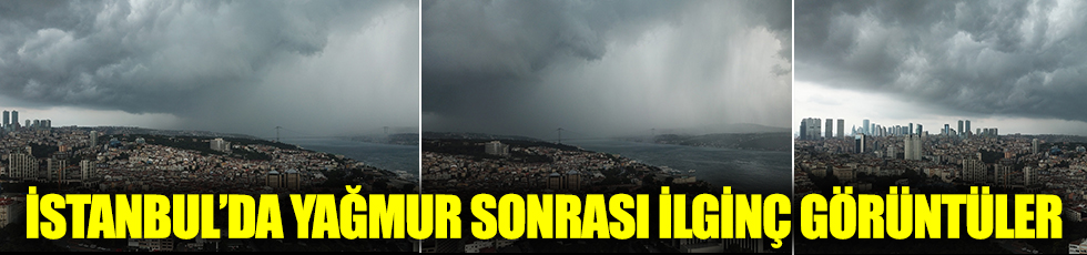 İstanbul'da yağmur sonrası ilginç görüntüler