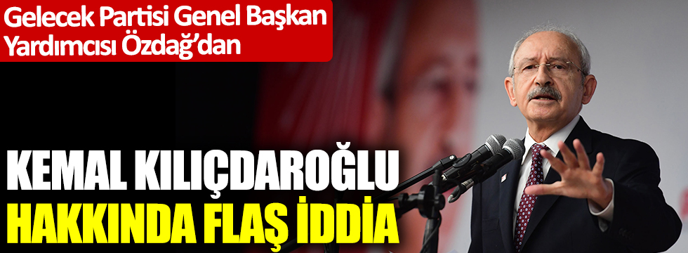 Gelecek Partili Özdağ'dan Kılıçdaroğlu hakkında flaş iddia