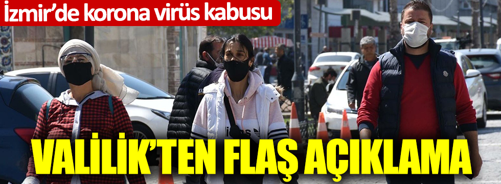 İzmir'de korona virüs kabusu: Valilik'ten flaş açıklama