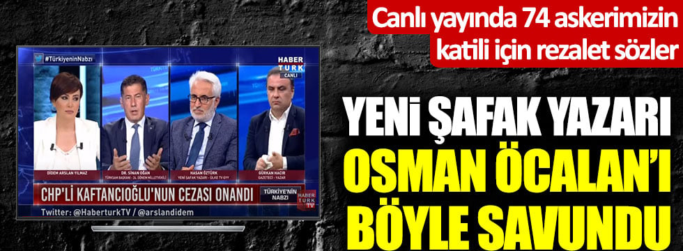 Canlı yayında 74 askerimizin katili için rezalet sözler! Yeni Şafak yazarı, Osman Öcalan'ı böyle savundu