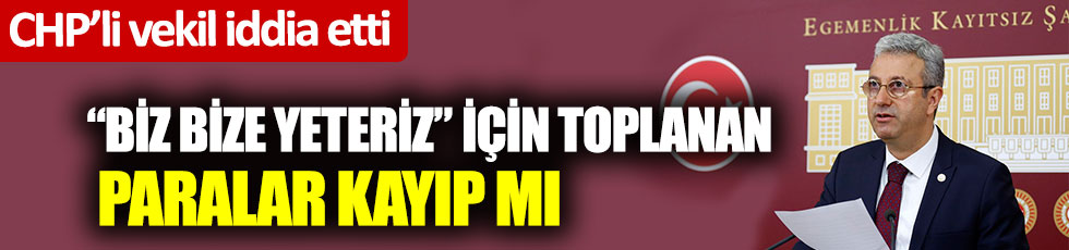 CHP’li Alpay Antmen iddia etti… “Biz Bize Yeteriz” için toplanan paralar kayıp mı?