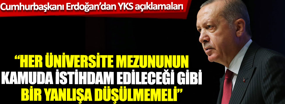 Cumhurbaşkanı Erdoğan’dan YKS açıklamaları: “Her üniversite mezununun kamuda istihdam edileceği gibi bir yanlışa düşülmemeli”