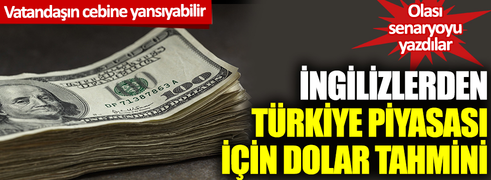 İngilizlerden Türkiye piyasası için dolar tahmini: Olası senaryoyu yazdılar: Vatandaşın cebine yansıyabilir