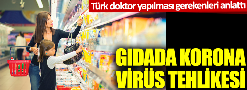Gıdada korona virüs tehlikesi: Türk uzman, yapılması gerekenleri anlattı