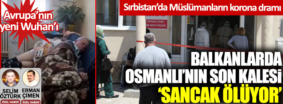 Sırbistan’da Müslümanların korona dramı: Osmanlı’nın Balkanlar’daki son kalesi ‘Sancak Ölüyor’