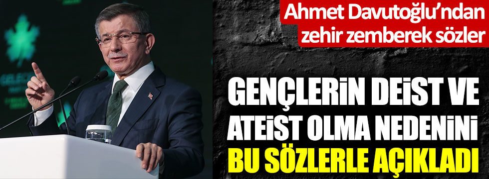 Ahmet Davutoğlu'ndan deizm ve ateizm açıklaması