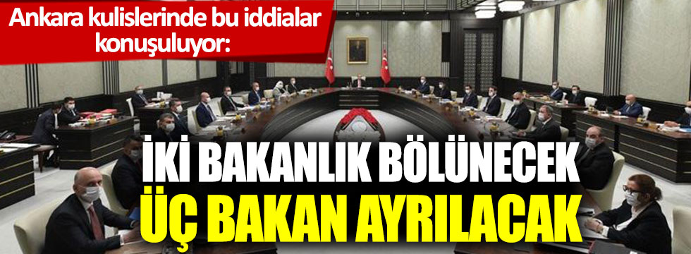 Ankara kulislerinde bu iddialar konuşuluyor: İki bakanlık bölünecek, üç bakan ayrılacak
