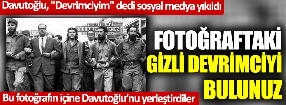 Ahmet Davutoğlu, "Devrimciyim" dedi sosyal medya yıkıldı... Bu fotoğrafın içine Davutoğlu'nu yerleştirdiler... Fotoğraftaki gizli devrimciyi bulunuz