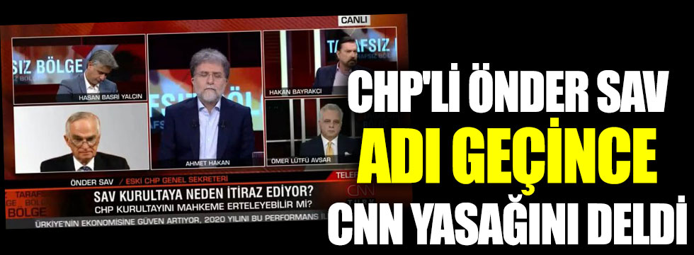CHP'li Önder Sav, adı geçince CNN yasağını deldi