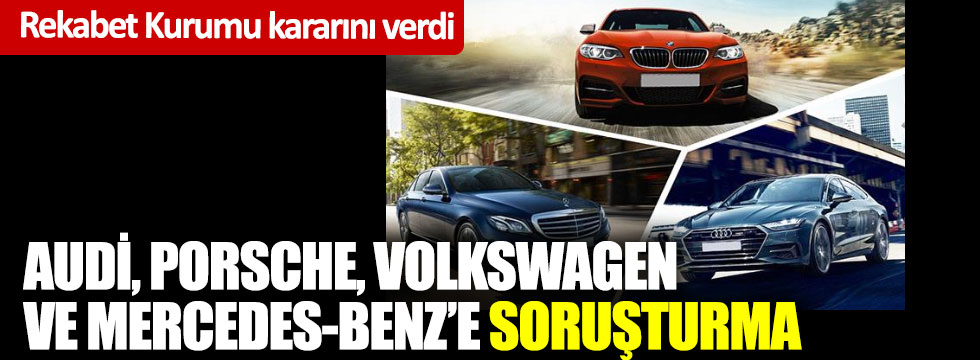 Audi, Porsche, Volkswagen Ve Mercedes-Benz’e soruşturma