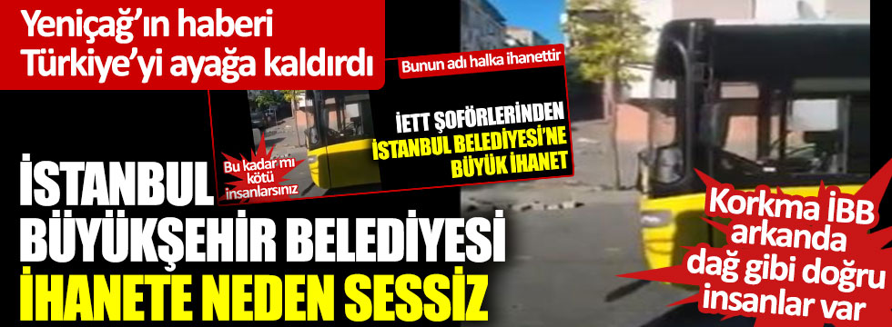 Yeniçağ’ın haberi Türkiye’yi ayağa kaldırdı: İstanbul Büyükşehir Belediyesi ihanete neden sessiz