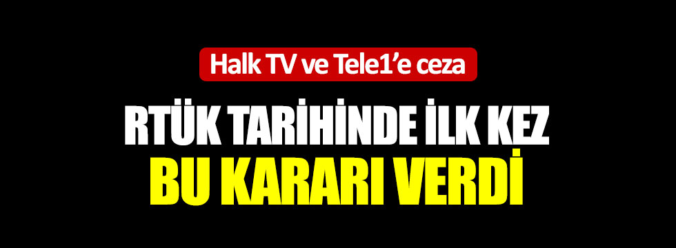 RTÜK'ten Halk TV ve TELE1'e 5 gün kapatma cezası