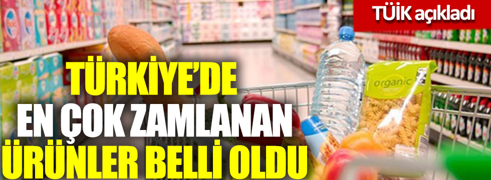 TÜİK açıkladı: Türkiye’de en çok zamlanan ürünler belli oldu