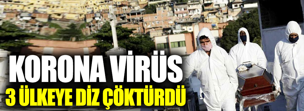 Korona virüs 3 ülkeye diz çöktürdü