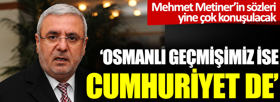 Mehmet Metiner'in sözleri yine çok konuşulacak: 'Osmanlı geçmişimiz ise Cumhuriyet de'