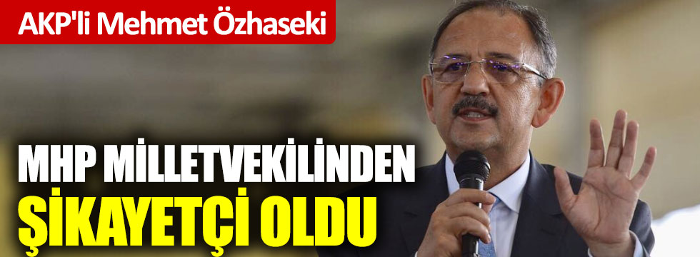 AKP'li Mehmet Özhaseki, MHP milletvekilinden şikayetçi oldu!