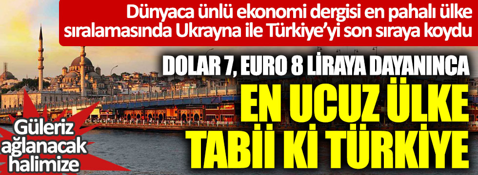 Türklere pahalı yabancıya ucuz: Dolar 7 Euro 8 lira olunca sudan ucuz ülke Türkiye