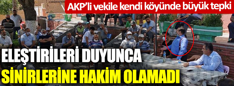 AKP’li vekile kendi köyünde büyük tepki... Eleştirileri duyunca sinirlerine hakim olamadı