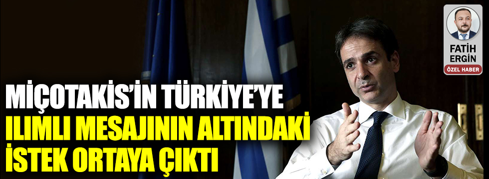Yunan Başbakanı Miçotakis'in Türkiye'ye ılımlı mesajının altındaki istek ortaya çıktı