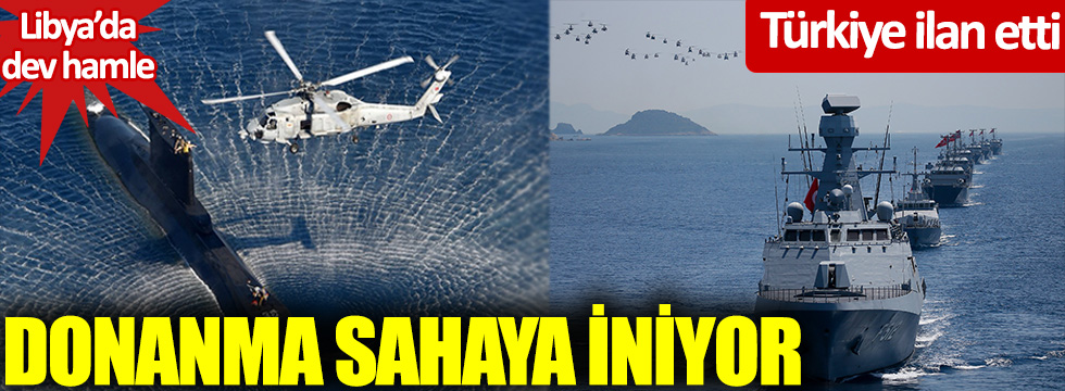 Türkiye ilan etti! Libya'da dev hamle Donanma sahaya iniyor