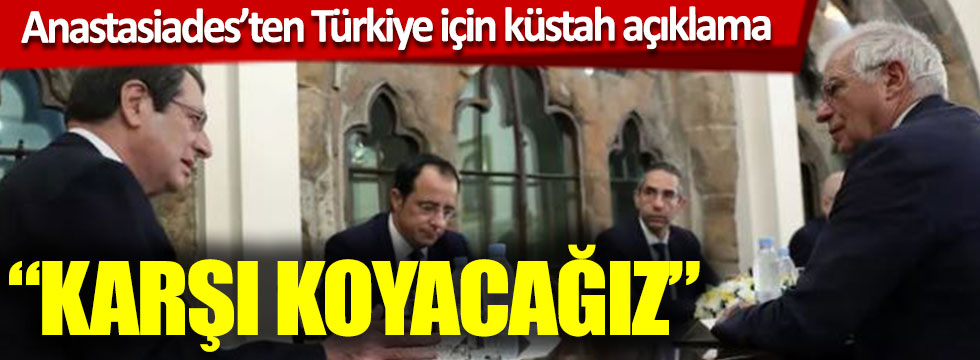 Anastasiades’ten Türkiye için küstah açıklama: “Karşı koyacağız”