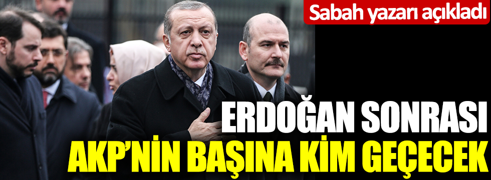 Sabah yazarı açıkladı: Erdoğan sonrası AKP'nin başına kim geçecek
