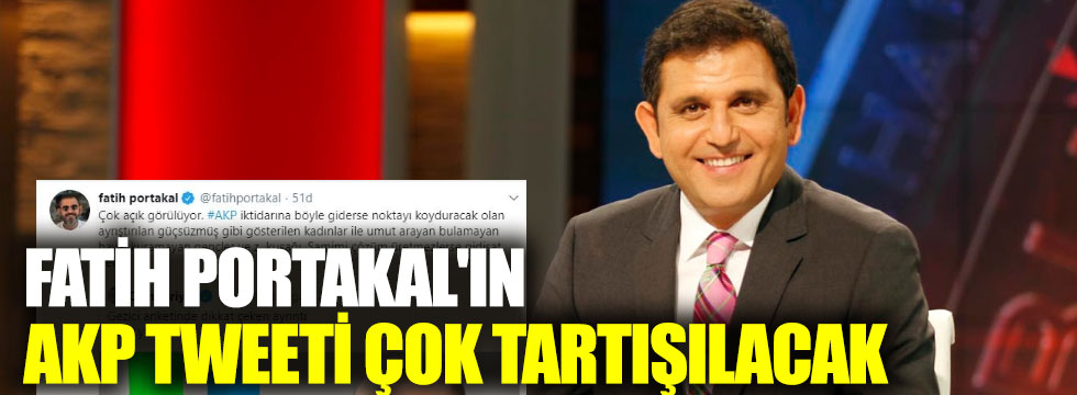 Fatih Portakal'ın AKP tweeti çok tartışılacak!
