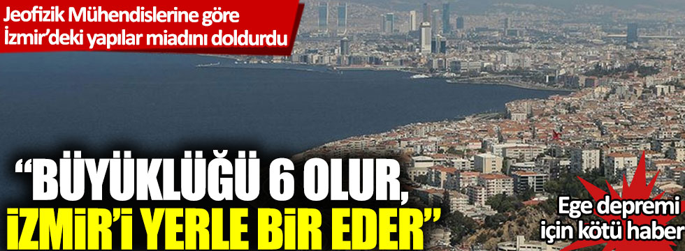 Beklenen Ege depremi için kötü haber: 'Büyüklüğü 6 olur, İzmir’i yerle bir eder'