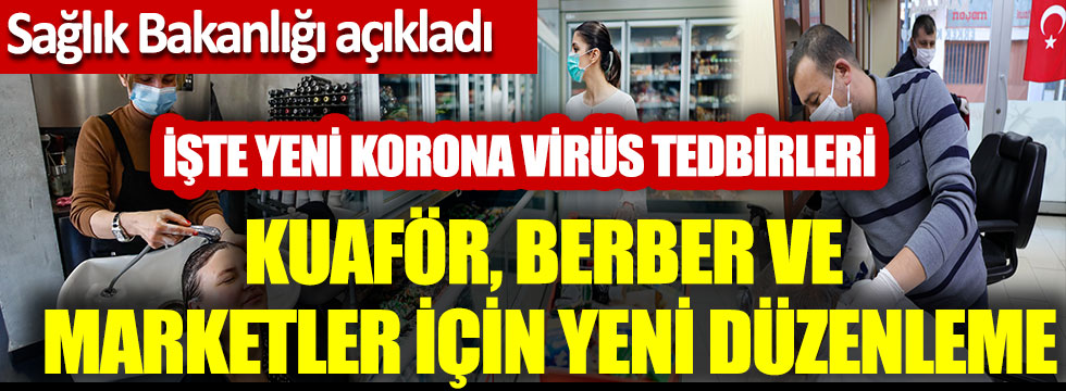 Sağlık Bakanlığı açıkladı, Berber, kuaför ve marketlerde yeni korona virüs tedbirleri
