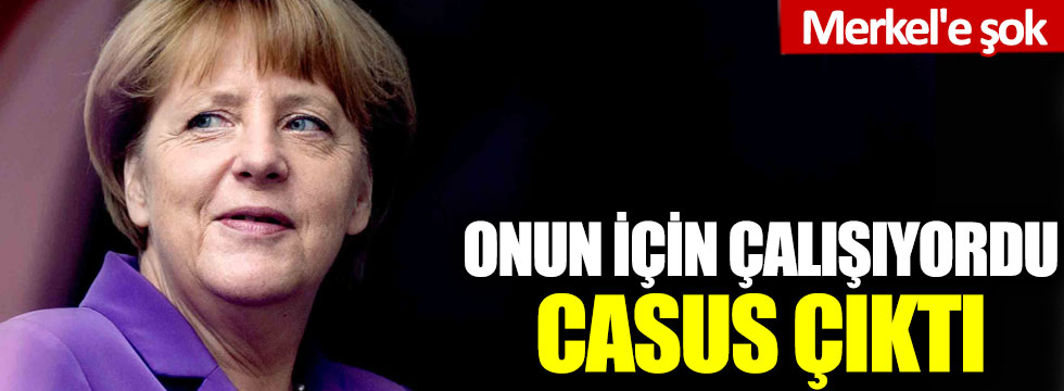 Merkel'e şok! Onun için çalışıyordu: Casus çıktı