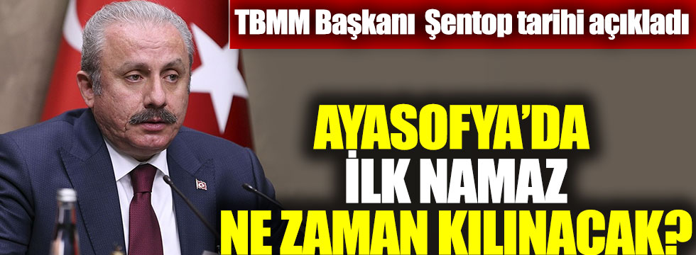 TBMM Başkanı Mustafa Şentop tarihi açıkladı: Ayasofya’da ilk namaz ne zaman kılınacak?