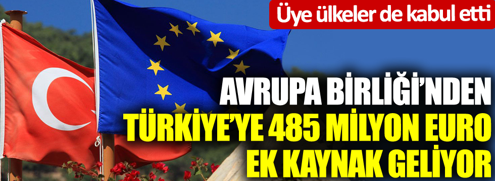 Üye ülkeler de kabul etti: Avrupa Birliği'nden Türkiye'ye 485 milyon euro ek kaynak geliyor