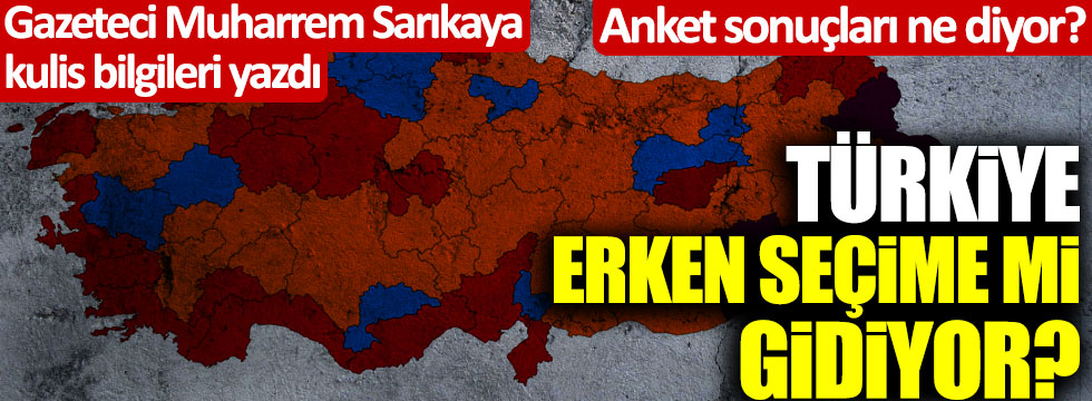 Anket sonuçları ne diyor? Türkiye erken seçime mi gidiyor? Muharrem Sarıkaya kulis bilgilerini paylaştı