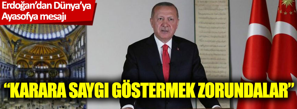 Erdoğan’dan Dünya’ya Ayasofya mesajı: 'Karara saygı göstermek zorundalar'