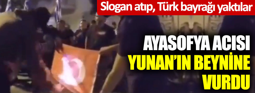 Ayasofya acısı Yunan'ın beynine vurdu... Slogan atıp, Türk bayrağını yaktılar