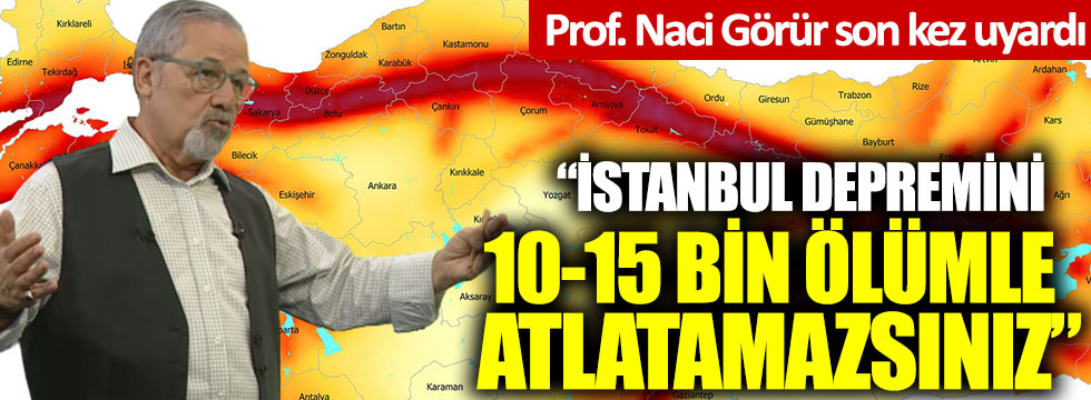 Prof. Dr. Naci Görür son kez uyardı: "İstanbul depremini 10-15 bin ölümle atlatamazsınız"