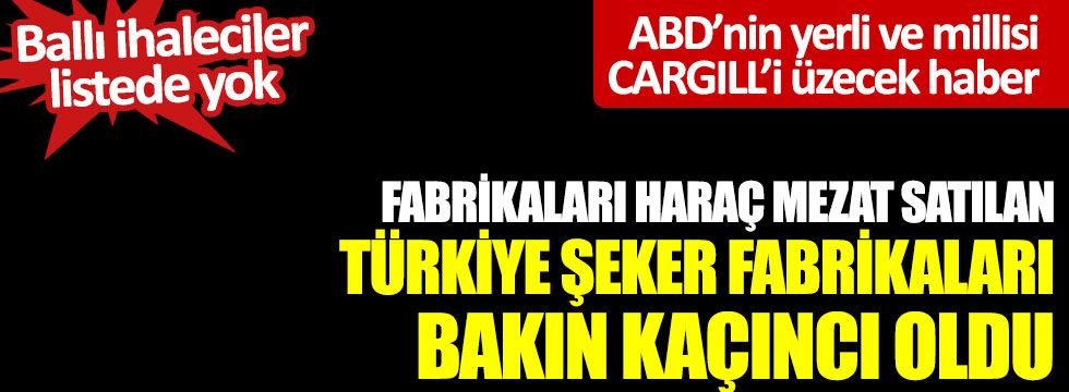 Cargill'i üzecek haber! Fabrikaları satılan Türkiye Şeker Fabrikaları bakın kaçıncı oldu