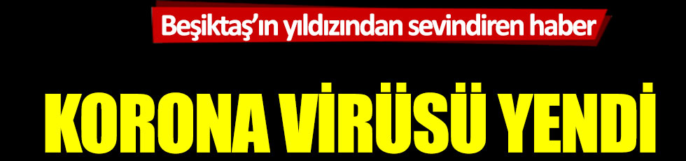 Beşiktaş’ın yıldızı Umut Nayir’dan sevindiren haber: Korona virüsü yendi
