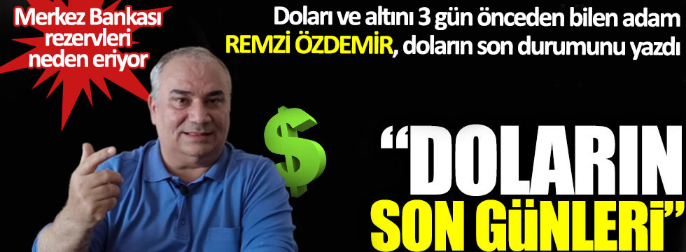 Dolar ve altını 3 gün önceden bilen adam Remzi Özdemir, doların son durumu yazdı; Merkez Bankası rezevleri neden eriyor? "Doların son günleri"