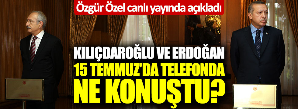Özgür Özel canlı yayında açıkladı! Erdoğan ve Kılıçdaroğlu 15 Temmuz'da telefonda ne konuştu?