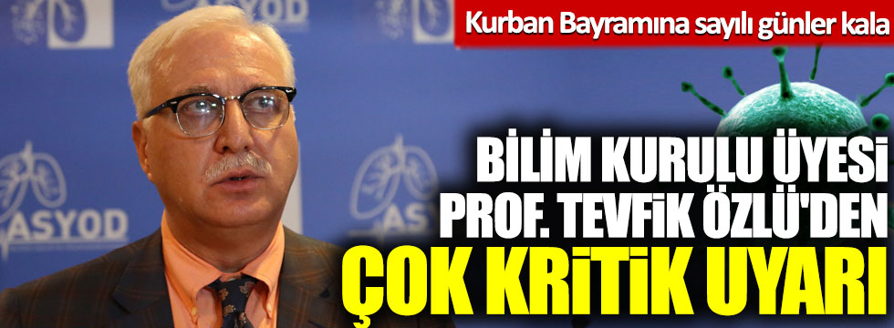 Kurban Bayramına sayılı günler kala Bilim Kurulu üyesi Prof. Tevfik Özlü'den kritik uyarı