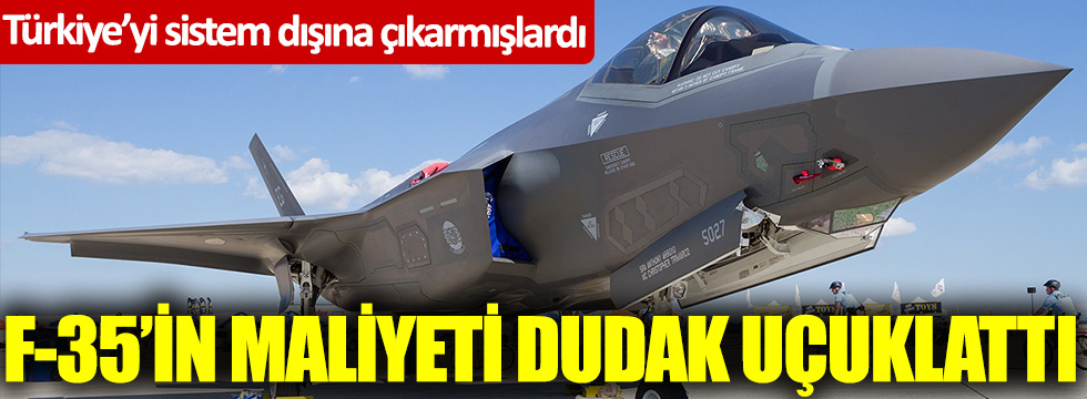 Türkiye'yi sistem dışına çıkarmışlardı!  F-35'in maliyeti dudak uçuklattı