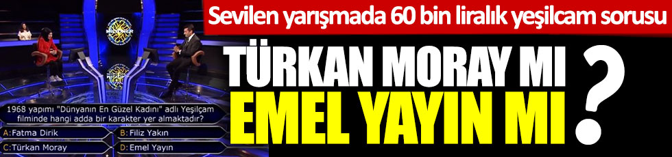 ATV'de yayınlanan Kim Milyoner Olmak İster'de 60 bin liralık Yeşilçam sorusu: Türkan Moray mı Emel Yayın mı