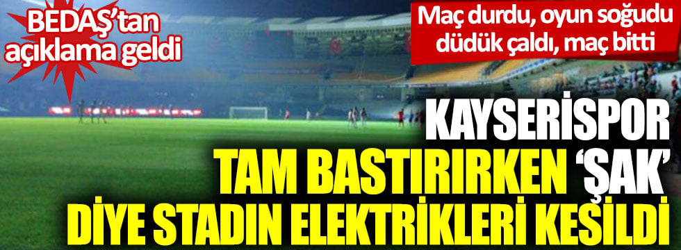 Kayserispor, tam bastırırken, ‘şak’ diye stadın elektrikleri kesildi: BEDAŞ’tan açıklama geldi